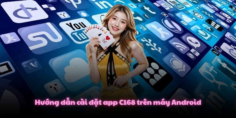 Hướng dẫn cài đặt app C168 trên máy Android