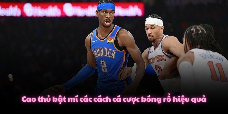 Cao thủ bật mí các cách cá cược bóng rổ hiệu quả