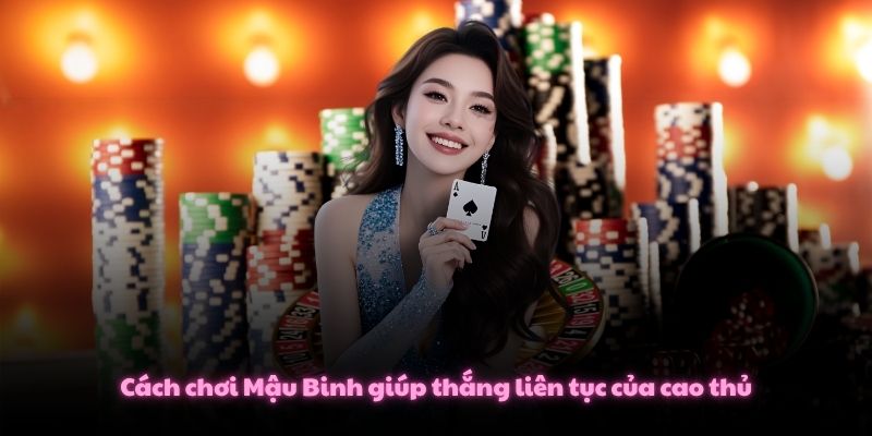 Cách chơi Mậu Binh giúp thắng liên tục của cao thủ