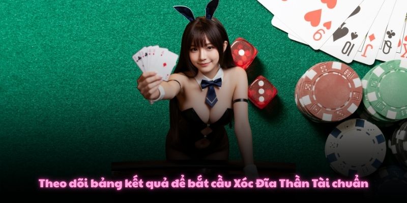 Theo dõi bảng kết quả để bắt cầu Xóc Đĩa Thần Tài chuẩn