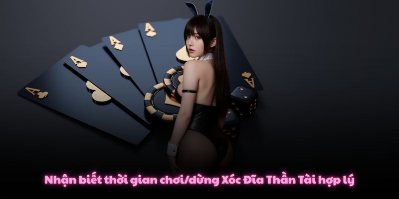 Nhận biết thời gian chơi/dừng Xóc Đĩa Thần Tài hợp lý