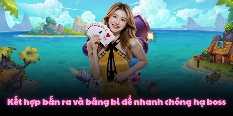 Kết hợp bắn ra và băng bi để nhanh chóng hạ boss
