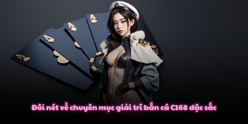 Đôi nét về chuyên mục giải trí bắn cá C168 đặc sắc